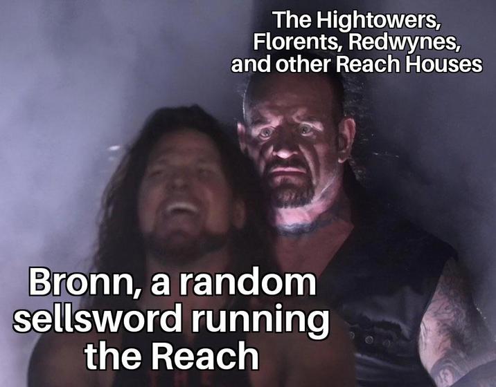 The Hightowers, Florents, Redwynes, and other Reach Houses Bronn, a random sellsword running the Reach