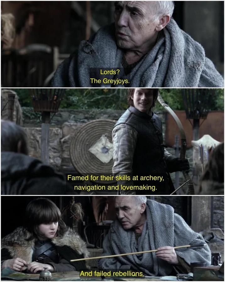 193331 Lords? The Greyjoys. Famed for their skills at archery, navigation and lovemaking. And failed rebellions.