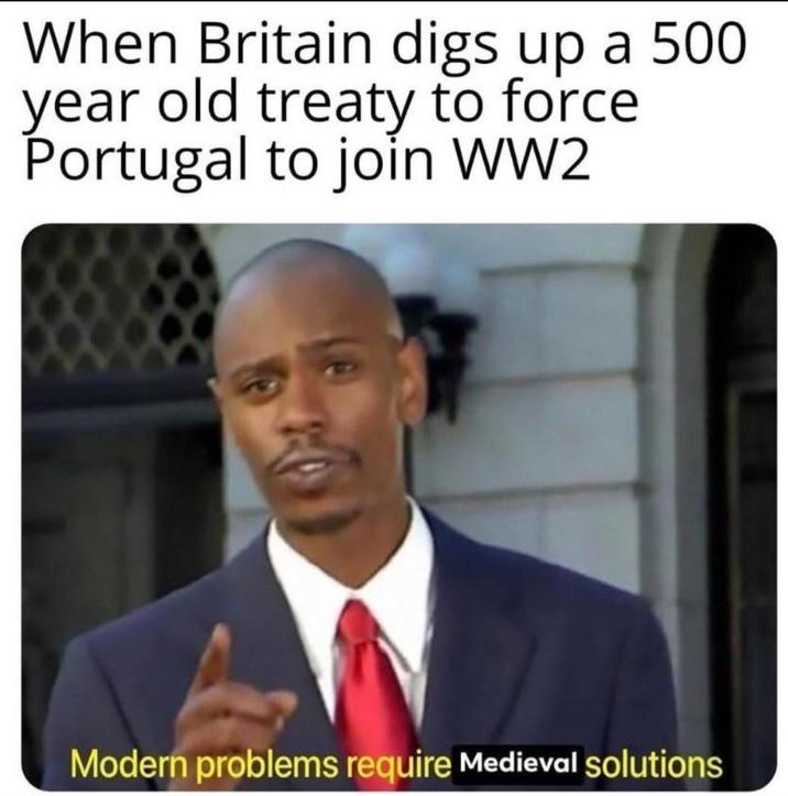 When Britain digs up a 500 year old treaty to force Portugal to join WW2 Modern problems require Medieval solutions