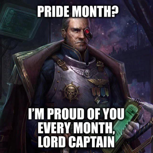 PRIDE MONTH? I'M PROUD OF YOU EVERY MONTH, LORD CAPTAIN