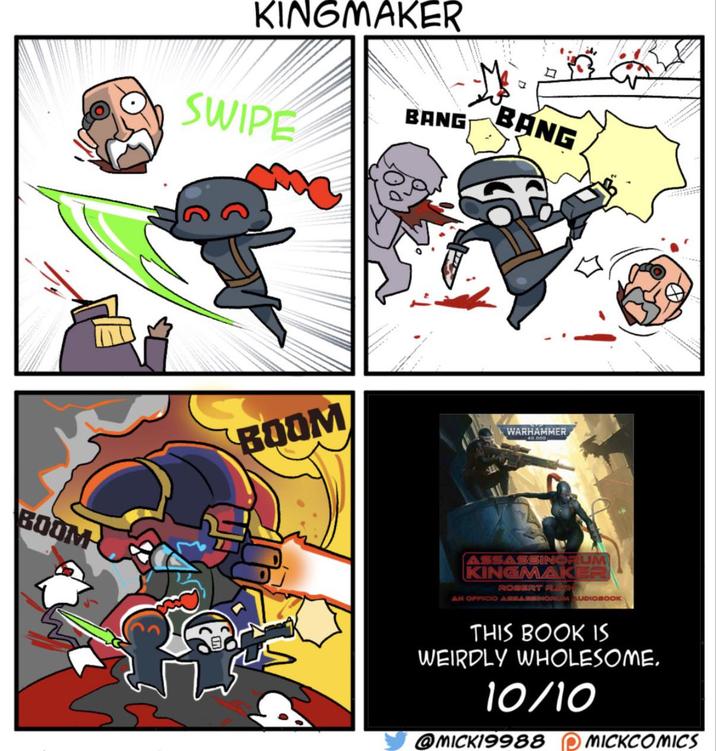 BOOM KINGMAKER SWIPE BANG BANG BOOM WARHAMMER ASSASSINORUM KINGMAKER ROBERT P AN OFFICIO ASSASSINOP AUDIOBOOK THIS BOOK IS WEIRDLY WHOLESOME. 10/10 @MICK19988 MICKCOMICS