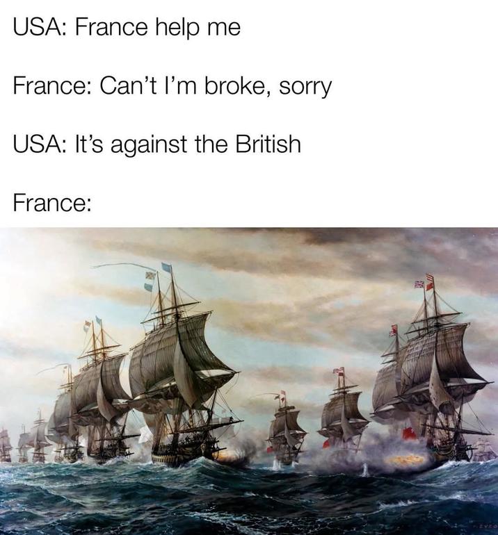 USA: France help me France: Can't I'm broke, sorry USA: It's against the British France: