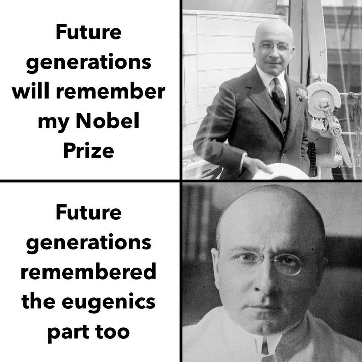 Future generations will remember my Nobel Prize Future generations remembered the eugenics part too