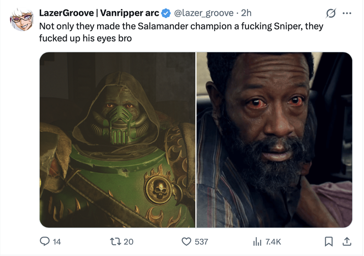 LazerGroove | Vanripper arc @lazer_groove · 2h • Not only they made the Salamander champion a f------ Sniper, they f----- up his eyes bro 14 17 20 537 7.4K ...
