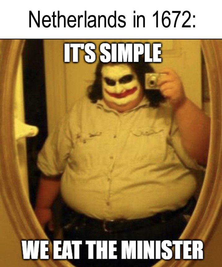 Netherlands in 1672: IT'S SIMPLE WE EAT THE MINISTER