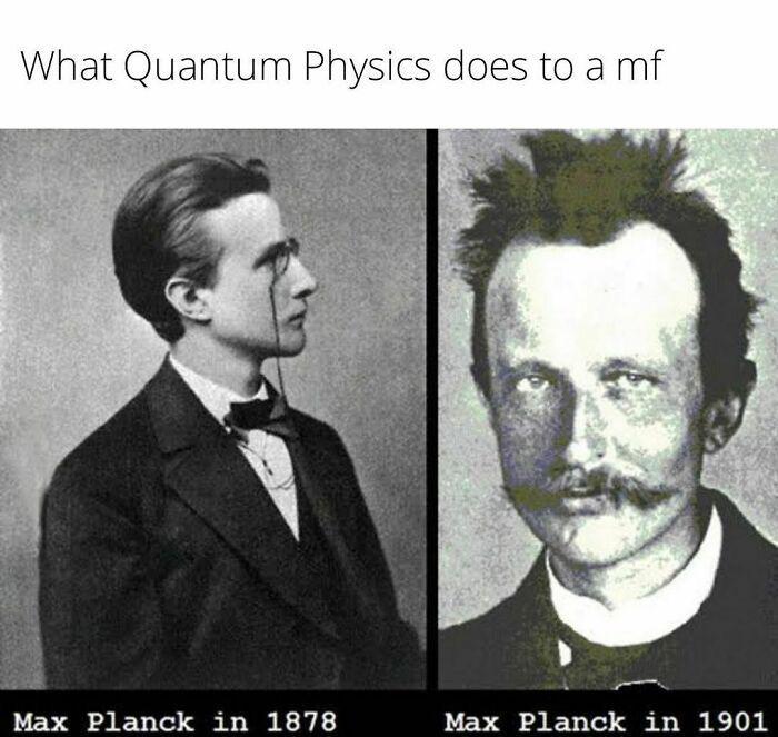 What Quantum Physics does to a mf Max Planck in 1878 Max Planck in 1901