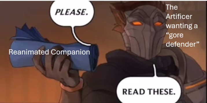 PLEASE. The Artificer wanting a "gore defender" Reanimated Companion READ THESE.