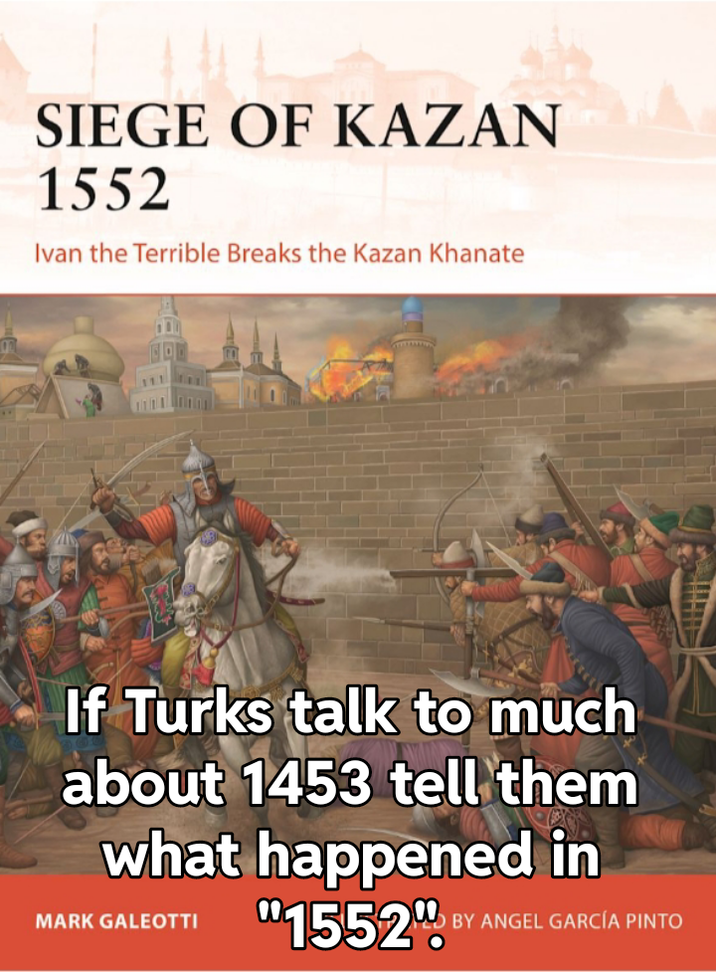 SIEGE OF KAZAN 1552 Ivan the Terrible Breaks the Kazan Khanate If Turks talk to much about 1453 tell them what happened in MARK GALEOTTI "1552º BY ANGEL GARCÍA PINTO