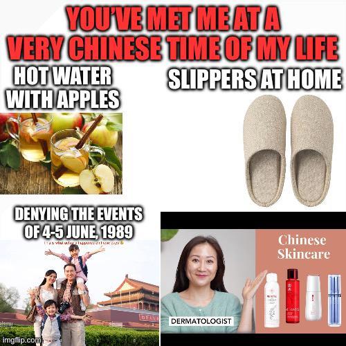 YOU'VE MET ME AT A VERY CHINESE TIME OF MY LIFE HOT WATER WITH APPLES DENYING THE EVENTS OF 4-5 JUNE, 1989 Iran viata lum SLIPPERS AT HOME 00 Chinese Skincare DERMATOLOGIST imgflip.com
