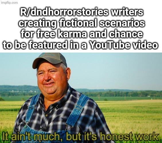 imgflip.com R/dndhorrorstories writers creating fictional scenarios for free karma and chance to be featured in a YouTube video It ain't much, but it's honest work