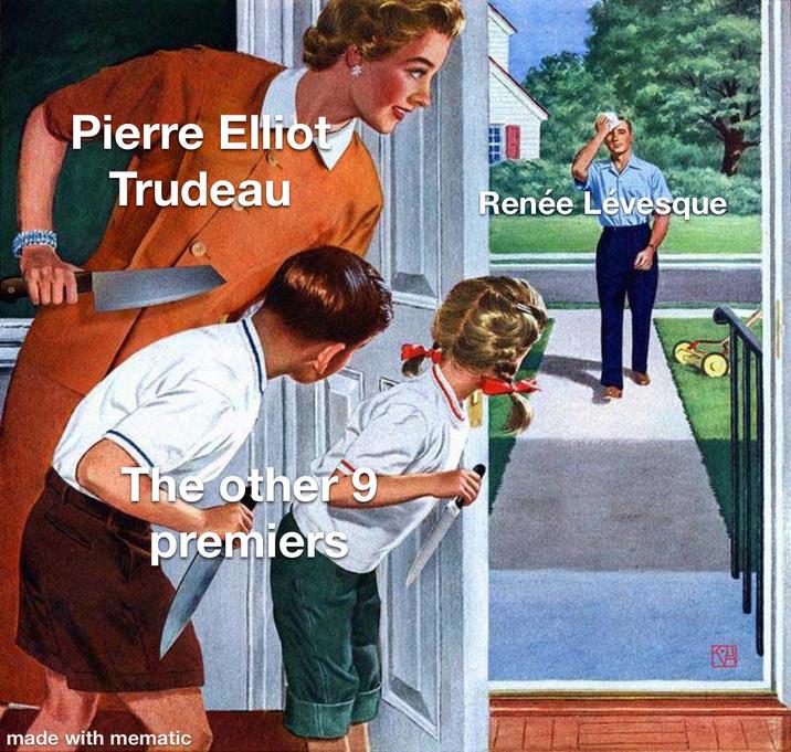Pierre Elliot Trudeau The other 9 premiers made with mematic Renée Lévesque KA