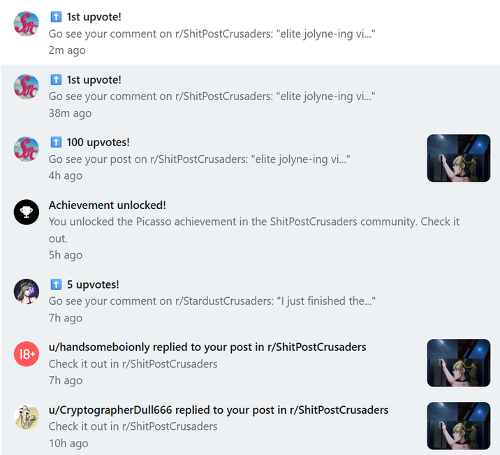 18+ ↑ 1st upvote! Go see your comment on r/ShitPostCrusaders: "elite jolyne-ing vi..." 2m ago ↑ 1st upvote! Go see your comment on r/ShitPostCrusaders: "elite jolyne-ing vi..." 38m ago ↑ 100 upvotes! Go see your post on r/ShitPostCrusaders: "elite jolyne-ing vi..." 4h ago Achievement unlocked! You unlocked the Picasso achievement in the ShitPostCrusaders community. Check it out. 5h ago ↑ 5 upvotes! Go see your comment on r/StardustCrusaders: "I just finished the..." 7h ago u/handsomeboionly replied to your post in r/ShitPostCrusaders Check it out in r/ShitPostCrusaders 7h ago u/CryptographerDull666 replied to your post in r/ShitPostCrusaders Check it out in r/ShitPostCrusaders 10h ago