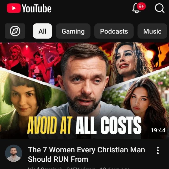 ► YouTube 9+ Q All Gaming Podcasts Music AVOID AT ALL COSTS The 7 Women Every Christian Man Should RUN From 245K 19:44