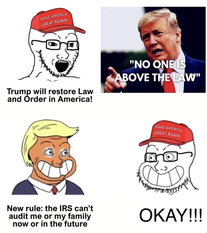 MAKE AMERICA GREAT AGAIN Trump will restore Law and Order in America! "NO ONE IS ABOVE THE LAW" MAKE AMERICA GREAT AGAIN New rule: the IRS can't audit me or my family now or in the future OKAY!!!