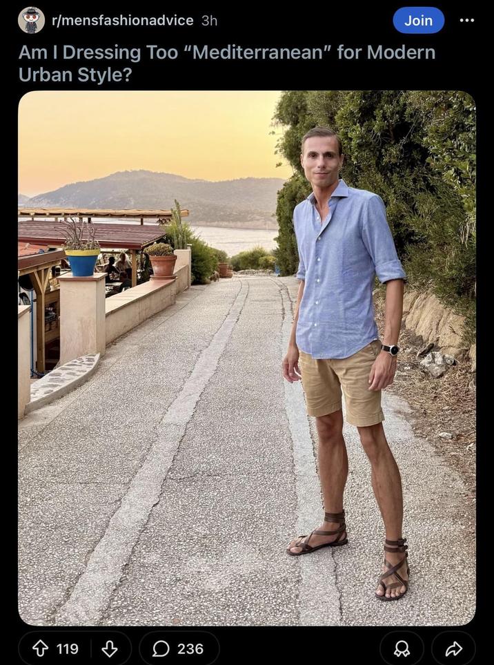 r/mensfashionadvice 3h Join Am I Dressing Too "Mediterranean" for Modern Urban Style? 119 236 R