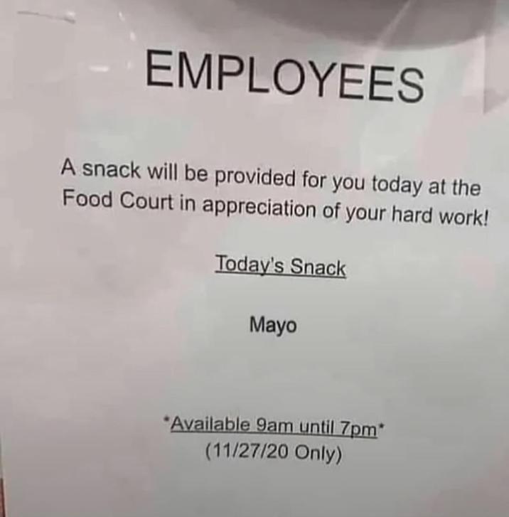 EMPLOYEES A snack will be provided for you today at the Food Court in appreciation of your hard work! Today's Snack Mayo Available 9am until 7pm* (11/27/20 Only)