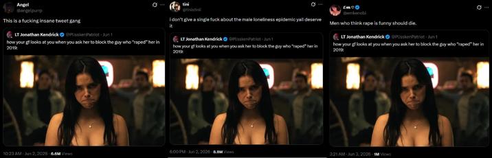 Angel @angelpurp This is a f------ insane tweet gang LT Jonathan Kendrick @Plissken Patriot - Jun 1 how your gf looks at you when you ask her to block the guy who "r----" her in 2019: tini @tinistinii 10 ... Em♡ @emkenobi i don't give a single f--- about the male loneliness epidemic yall deserve Men who think r--- is funny should die. 0 it LT Jonathan Kendrick @PlisskenPatriot - Jun 1 how your gf looks at you when you ask her to block the guy who "r----" her in 2019: LT Jonathan Kendrick @Plissken Patriot - Jun 1 how your gf looks at you when you ask her to block the guy who “r----” her in 2019: 6:00 PM - Jun 2, 2026 8.8M Views 10:23 AM Jun 2, 2026 6.6M Views 3:21 AM - Jun 3, 2026 1M Views