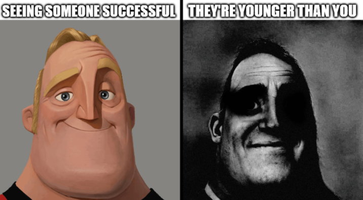 SEEING SOMEONE SUCCESSFUL THEY'RE YOUNGER THAN YOU