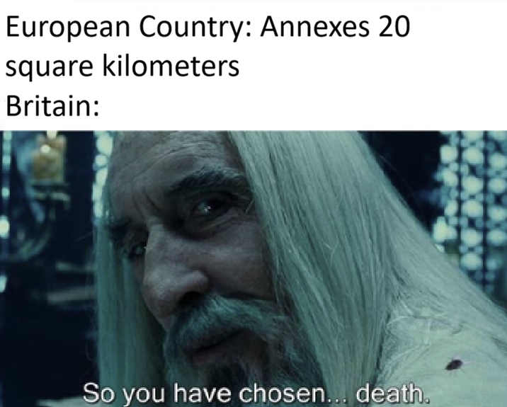 European Country: Annexes 20 square kilometers Britain: So you have chosen... death.