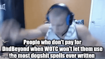 People who don't pay for DndBeyond when WOTC won't let them use mgflip the most dogshit spells ever written