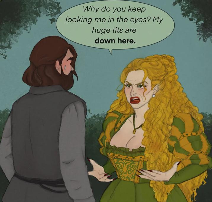 Why do you keep looking me in the eyes? My huge t--- are down here.