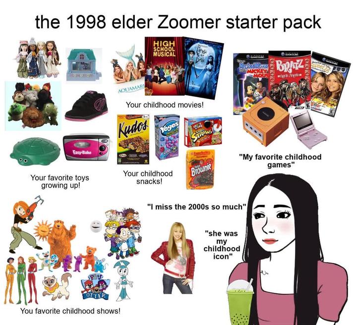 the 1998 elder Zoomer starter pack 70-0709 Easy-Bake AQUAMARI HIGH SCHOOL MUSICAL Cgrese ⒸAMETUIE SEDURE Bride Magical Mirror Share MICKEY MOUS BRATZ ych Angutz weet Your childhood movies! Kudos Yogos STRAWS Ma Lunchables "My favorite childhood games" Your favorite toys growing up! Your childhood snacks! Brownie You favorite childhood shows! "I miss the 2000s so much" "she was my childhood icon"