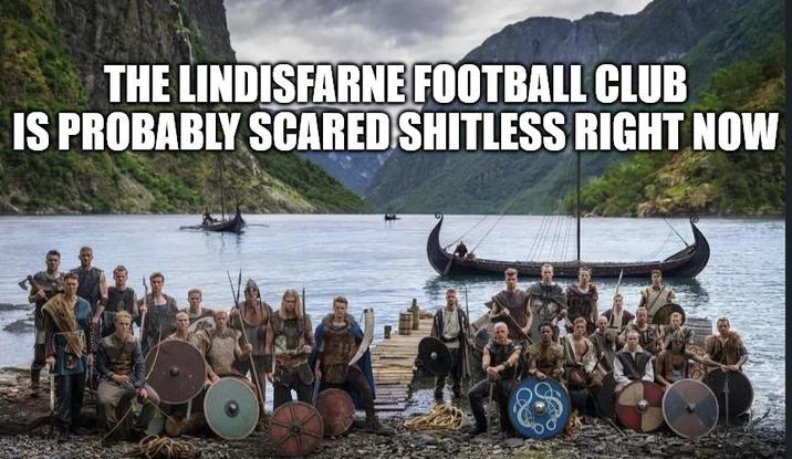 THE LINDISFARNE FOOTBALL CLUB IS PROBABLY SCARED SHITLESS RIGHT NOW