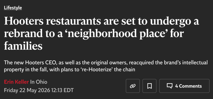 Lifestyle Hooters restaurants are set to undergo a rebrand to a 'neighborhood place' for families The new Hooters CEO, as well as the original owners, reacquired the brand's intellectual property in the fall, with plans to 're-Hooterize' the chain Erin Keller In Ohio Friday 22 May 2026 12:13 EDT ㅁ 4 Comments