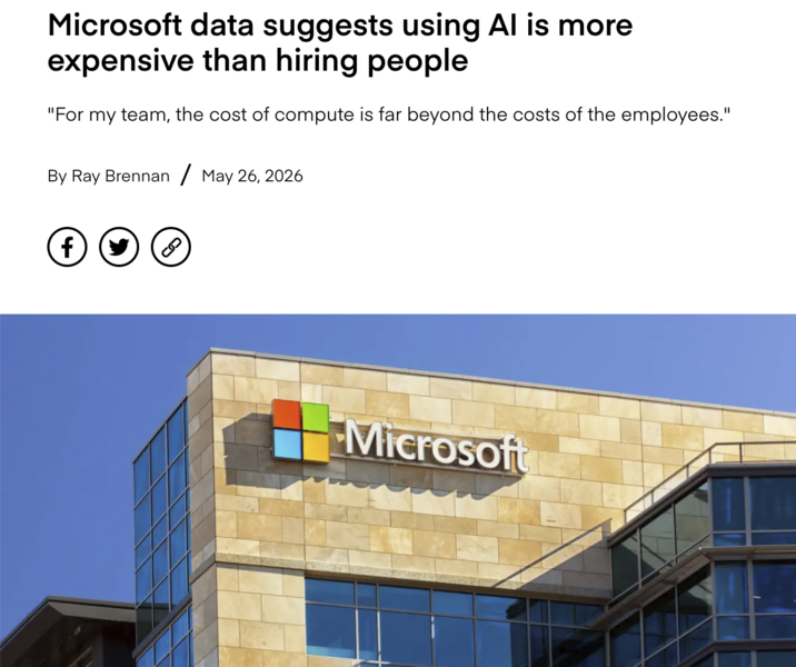 Microsoft data suggests using Al is more expensive than hiring people "For my team, the cost of compute is far beyond the costs of the employees." By Ray Brennan / May 26, 2026 f Microsoft