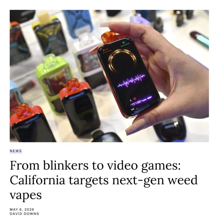 NEWS OIL VAPING MODE ECO From blinkers to video games: California targets next-gen weed vapes MAY 6, 2026 DAVID DOWNS