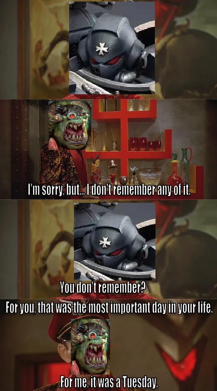 I'm sorry, but... I don't remember any of it. You don't remember? For you, that was the most important day in your life. For me, it was a Tuesday.