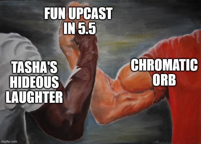 FUN UPCAST IN 5.5 TASHA'S HIDEOUS LAUGHTER imgflip.com CHROMATIC ORB