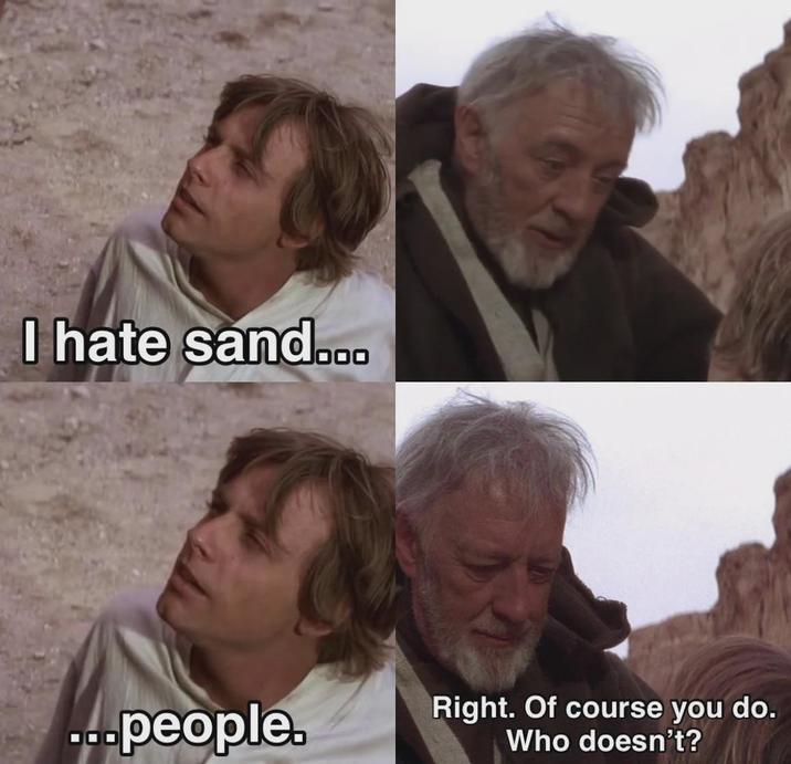 I hate sand... ...people. Right. Of course you do. Who doesn't?