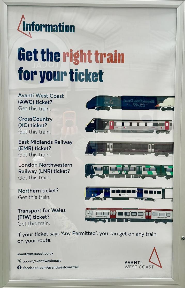Information Get the right train for your ticket Avanti West Coast (AWC) ticket? Get this train. CrossCountry (XC) ticket? Get this train. East Midlands Railway (EMR) ticket? Get this train. London Northwestern Railway (LNR) ticket? Get this train. Northern ticket? AVANTI cross country Get this train. Transport for Wales (TfW) ticket? 1690 jec bise18 PA northern Get this train. If your ticket says 'Any Permitted', you can get on any train on your route. avantiwestcoast.co.uk Xx.com/avantiwestcoast facebook.com/avantiwestcoastrail AVANTI WEST COAST