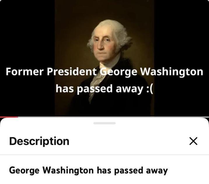 Former President George Washington has passed away :( Description George Washington has passed away ☑