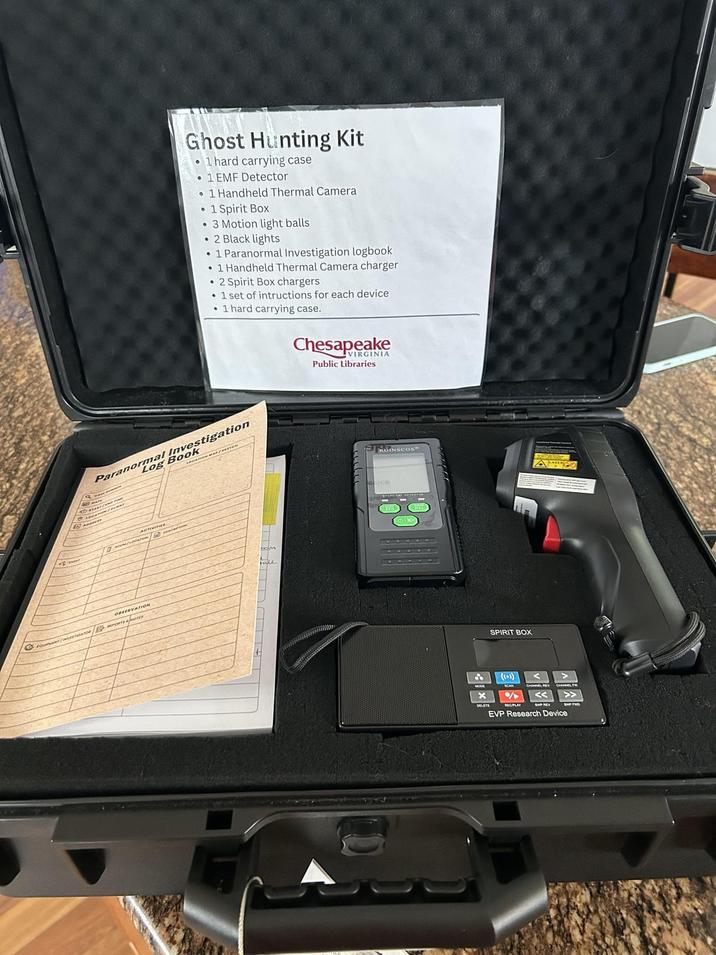 Ghost Hunting Kit 1 hard carrying case 1 EMF Detector .1 Handheld Thermal Camera •1 Spirit Box .3 Motion light • 2 Black lights 1 Paranormal Investigation logbook 1 Handheld Thermal Camera charger •2 Spirit Box chargers .1 set of intructions for each device 1 hard carrying case. Chesapeake VIRGINIA Public Libraries Paranormal Investigation OBSERVATION FOURANT/INVESTORS OT EDINSCOS A SPIRIT BOX DELETE EVP Research Device