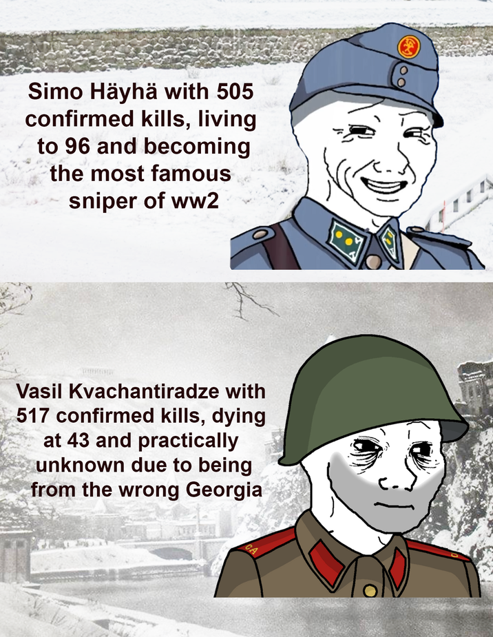 Simo Häyhä with 505 confirmed kills, living to 96 and becoming the most famous sniper of ww2 Vasil Kvachantiradze with 517 confirmed kills, dying at 43 and practically unknown due to being from the wrong Georgia CA
