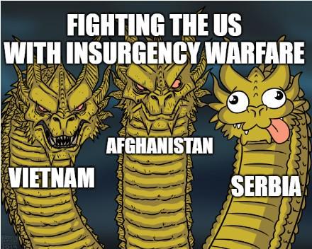 FIGHTING THE US WITH INSURGENCY WARFARE 201 VIETNAM AFGHANISTAN SERBIA