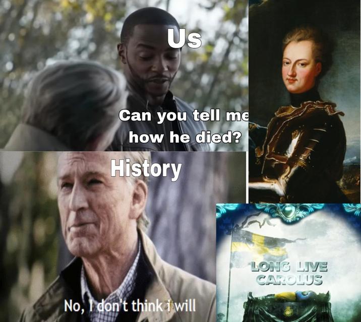 Us Can you tell me how he died? History No, I don't think i will LONG LIVE CAROLUS