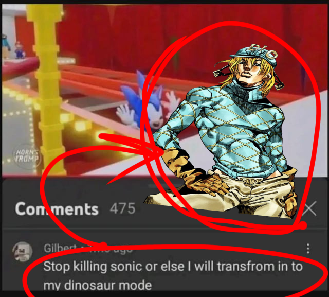 HORNS TROMP 9102 Comments 475 Gilbert yu Stop killing sonic or else I will transfrom in to my dinosaur mode