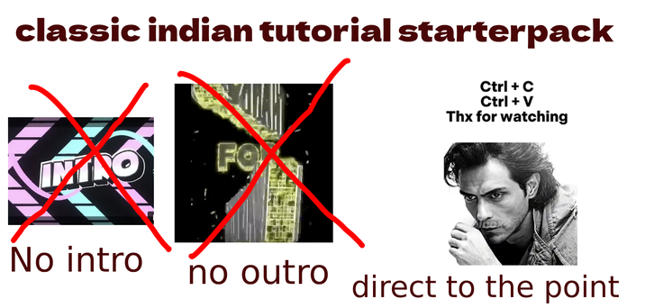 classic indian tutorial starterpack Ctrl + C Ctrl + V Thx for watching INTRO FOX No intro no outro direct to the point