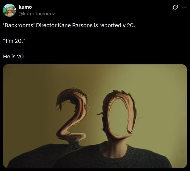 kumo @kumotacloudz 'Backrooms' Director Kane Parsons is reportedly 20. "I'm 20." He is 20 2 Q