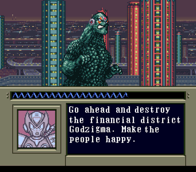 Go ahead and destroy the financial district Godzigma. Make the people happy.