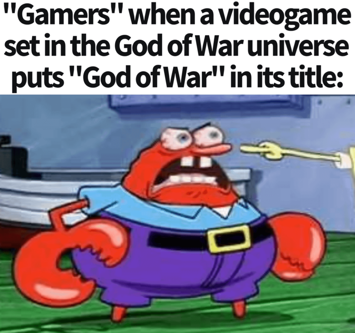 "Gamers" when a videogame set in the God of War universe puts "God of War" in its title: