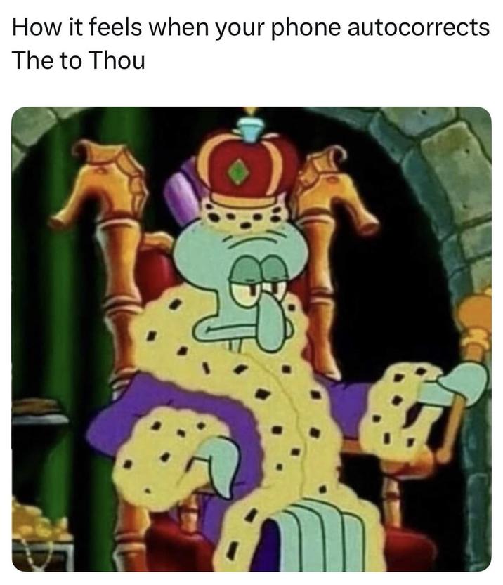 How it feels when your phone autocorrects The to Thou