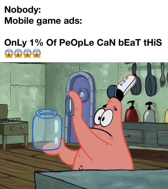 Nobody: Mobile game ads: Only 1% Of PeOpLe CaN bEaT tHiS DOC DOC DOC ←