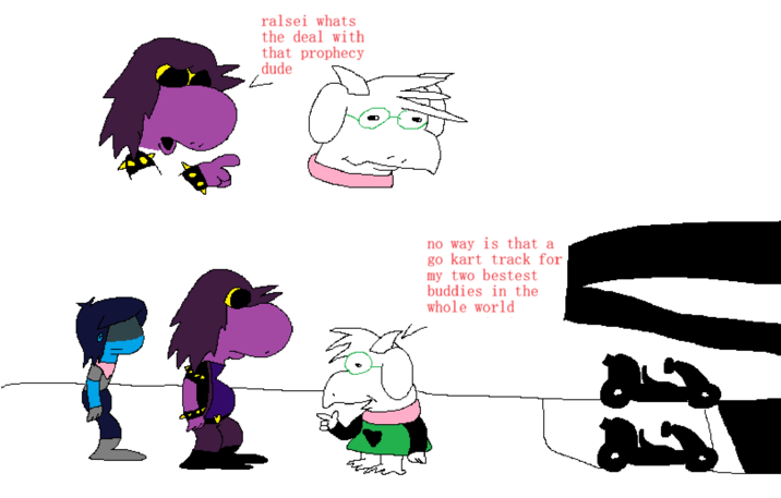 ralsei whats the deal with that prophecy dude no way is that a go kart track for. my two bestest buddies in the whole world حة جه