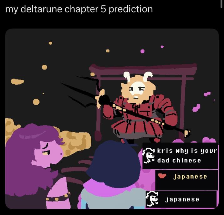 my deltarune chapter 5 prediction kris why is your dad chinese japanese japanese