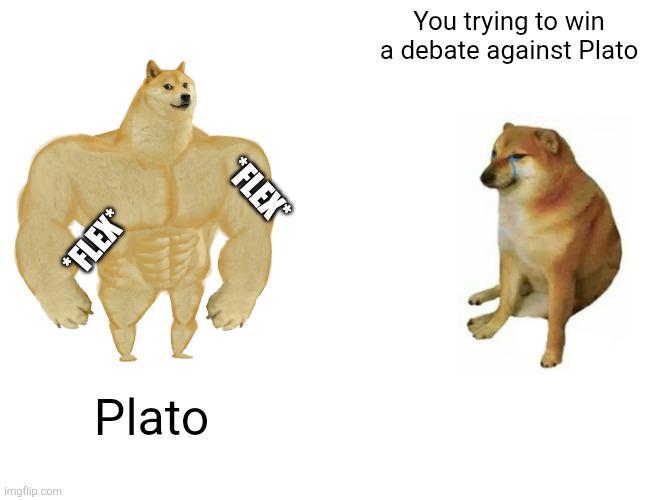 imgflip.com FLEX Plato *FLEX® You trying to win a debate against Plato