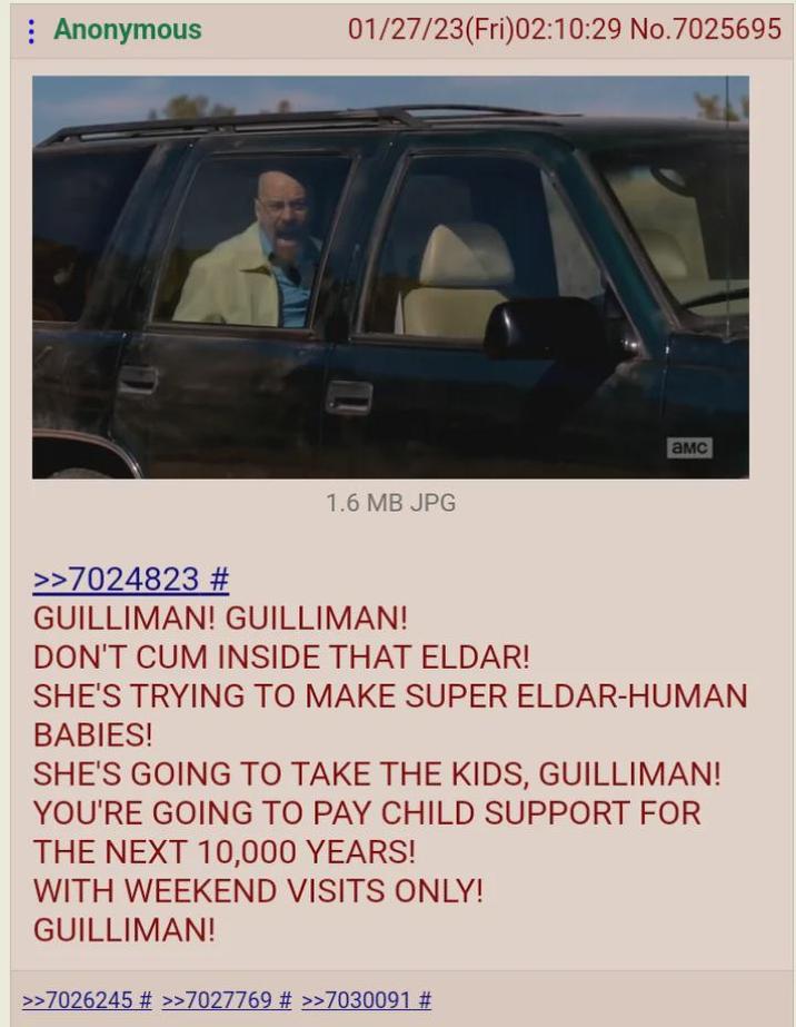 Anonymous 01/27/23(Fri)02:10:29 No.7025695 1.6 MB JPG амс >>7024823 # GUILLIMAN! GUILLIMAN! DON'T C-- INSIDE THAT ELDAR! SHE'S TRYING TO MAKE SUPER ELDAR-HUMAN BABIES! SHE'S GOING TO TAKE THE KIDS, GUILLIMAN! YOU'RE GOING TO PAY CHILD SUPPORT FOR THE NEXT 10,000 YEARS! WITH WEEKEND VISITS ONLY! GUILLIMAN! >>7026245 # >>7027769 # >>7030091 #